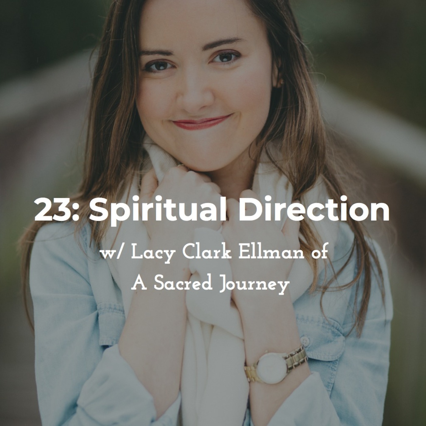 23: Spiritual Direction w/ Lacy Clark Ellman of A Sacred Journey