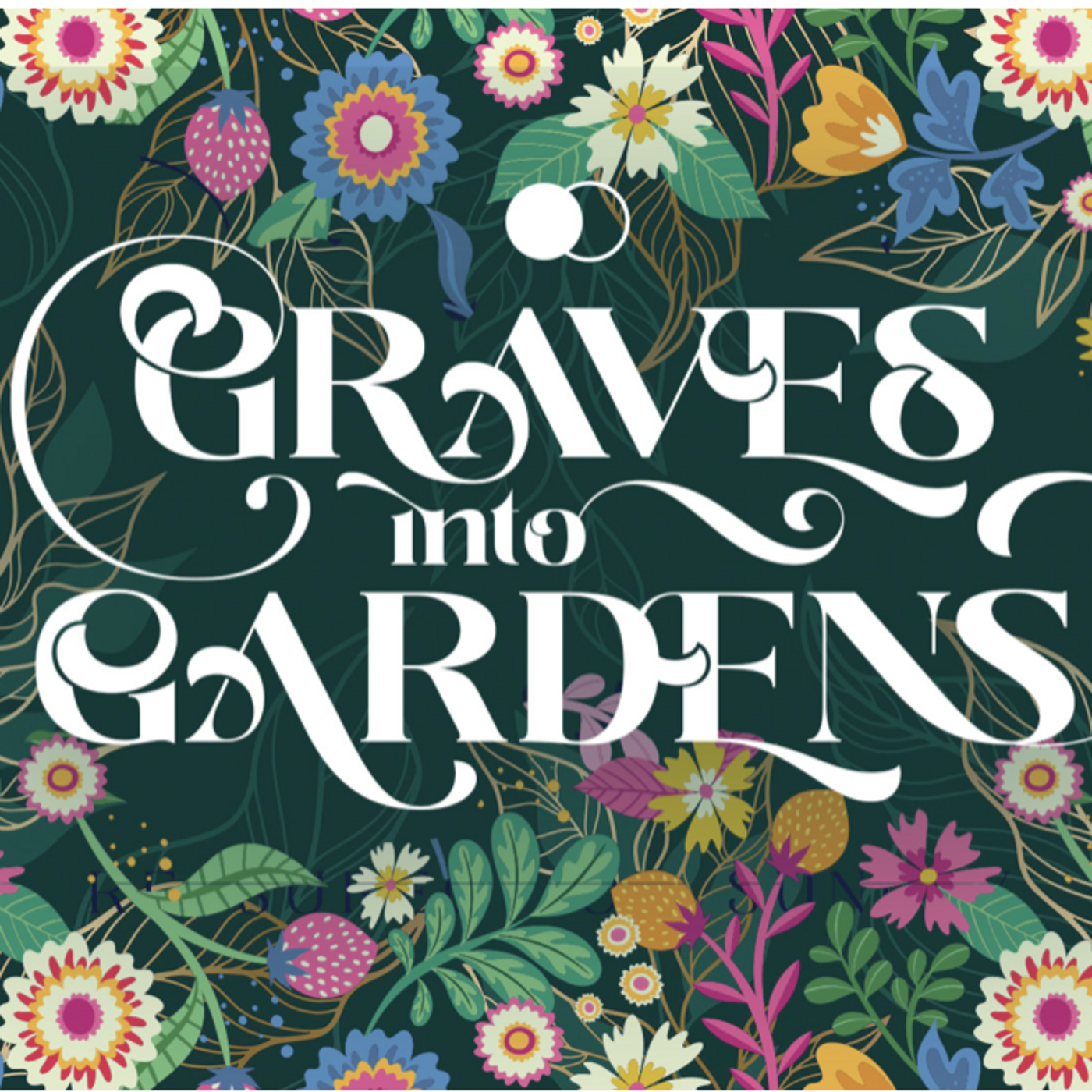 Episode 197: Resurrection Sunday: Graves into Gardens