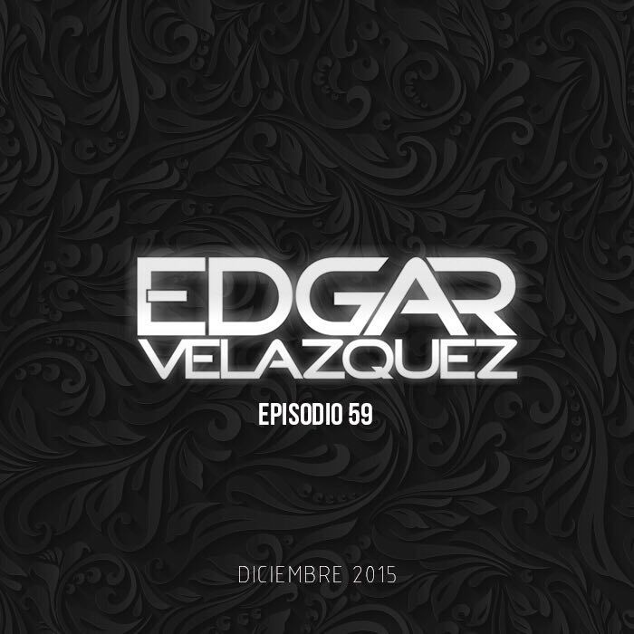 Dj Edgar Velazquez Podcast Episode 59 (December 2015)