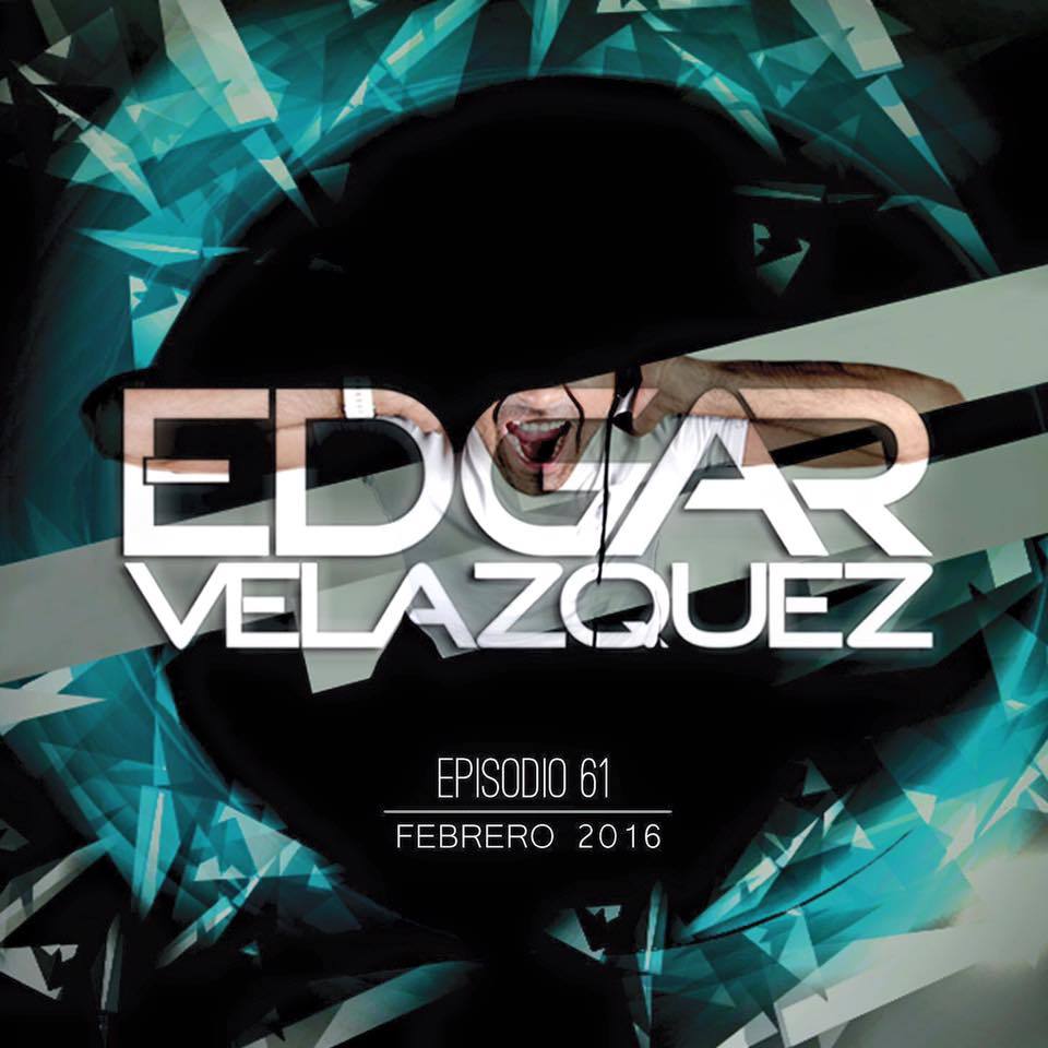 Dj Edgar Velazquez Podcast Episode 61 (February 2016)