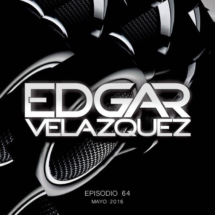 Dj Edgar Velazquez Podcast Episode 64 (May 2016)