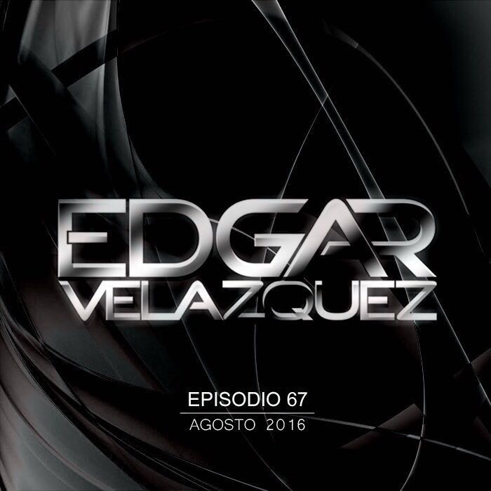 Dj Edgar Velazquez Podcast Episode 67 (August 2016)