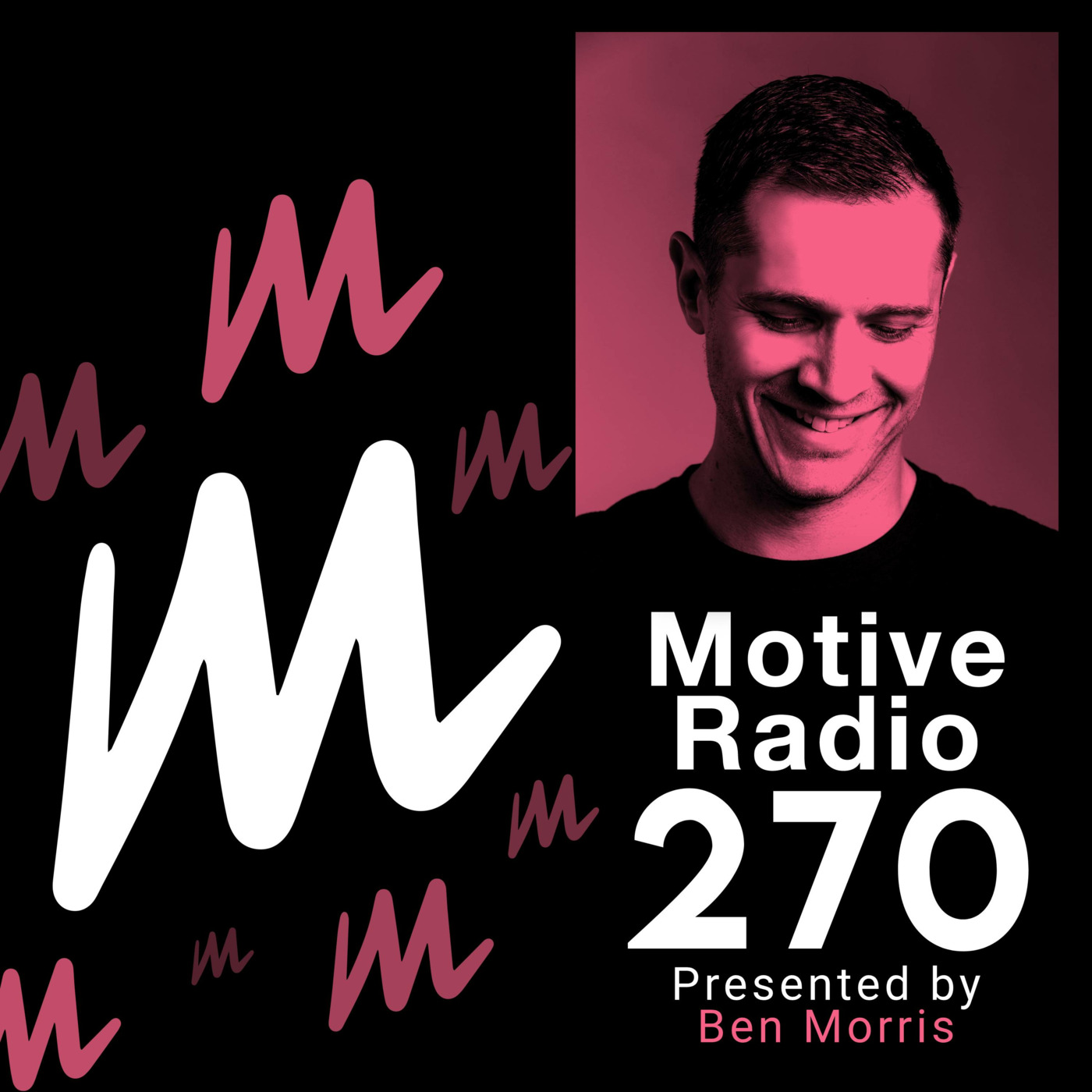 Episode 270: Motive Radio 270 - Presented By Ben Morris