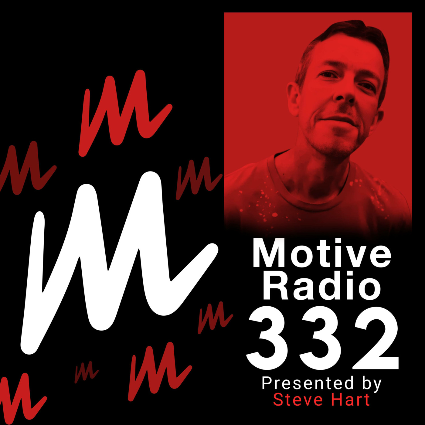 Episode 332: Motive Radio 332 - Presented by Steve Hart