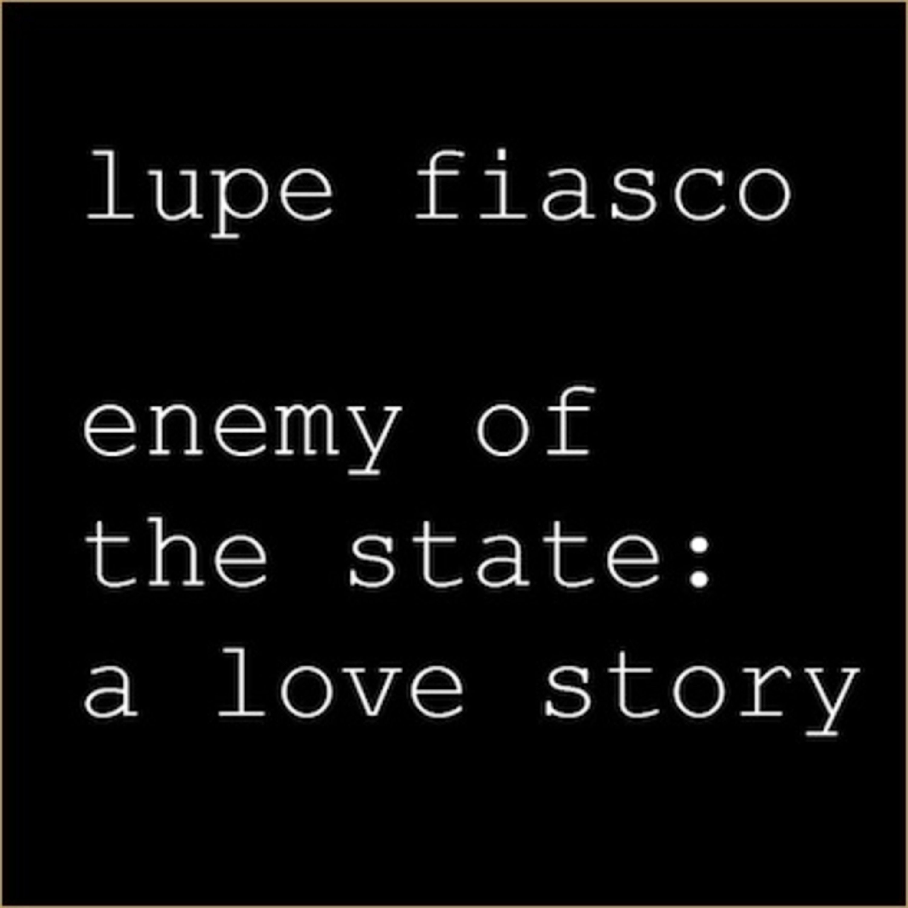 Exclusive !! Lupe Fiasco - Enemy Of The State : Love Story episode artwork