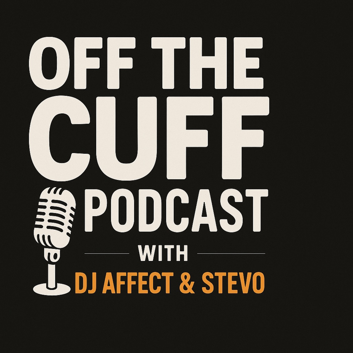 Episode 7: “OFF THE CUFF” Episode 1 Politics, Chaos & Clashing Minds With Dj Affect & Stevo