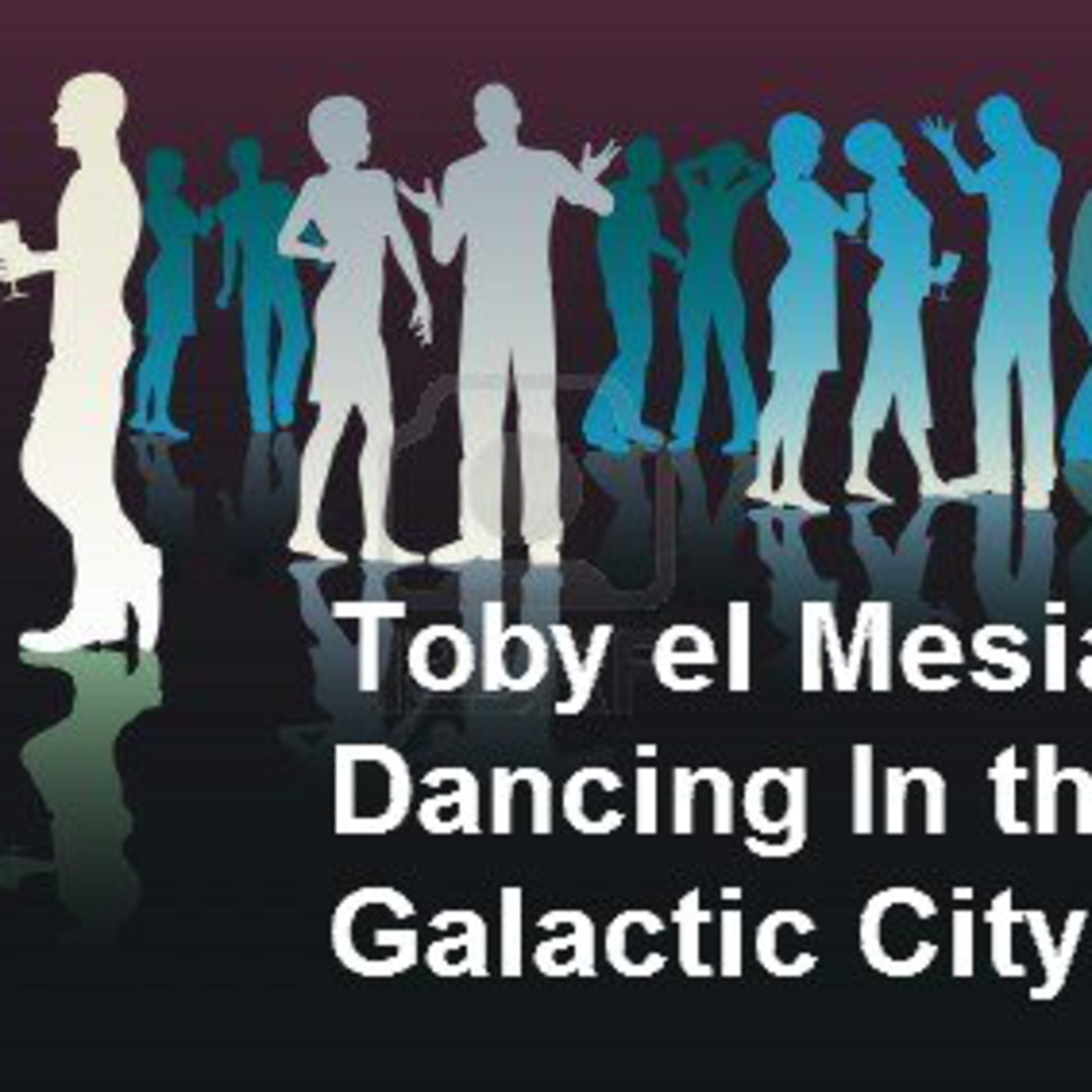 Podcast 116 Toby el Mesias - Dancing In the Galactic City episode artwork