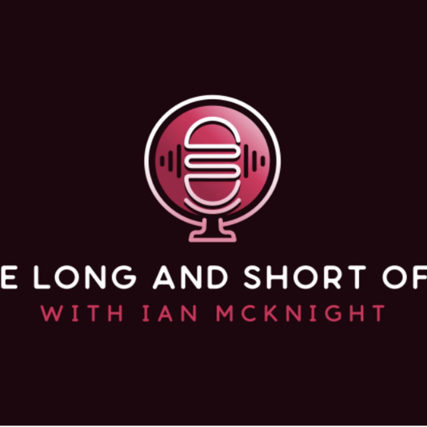 The Long and Short of It with Ian McKnight podcast artwork