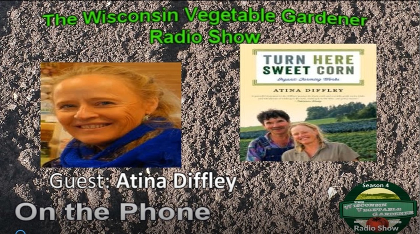 Segment 3 from S4E1 Interview with author & organic farmer Atina Diffley  - The Wisconsin Vegetable Gardener radio show
