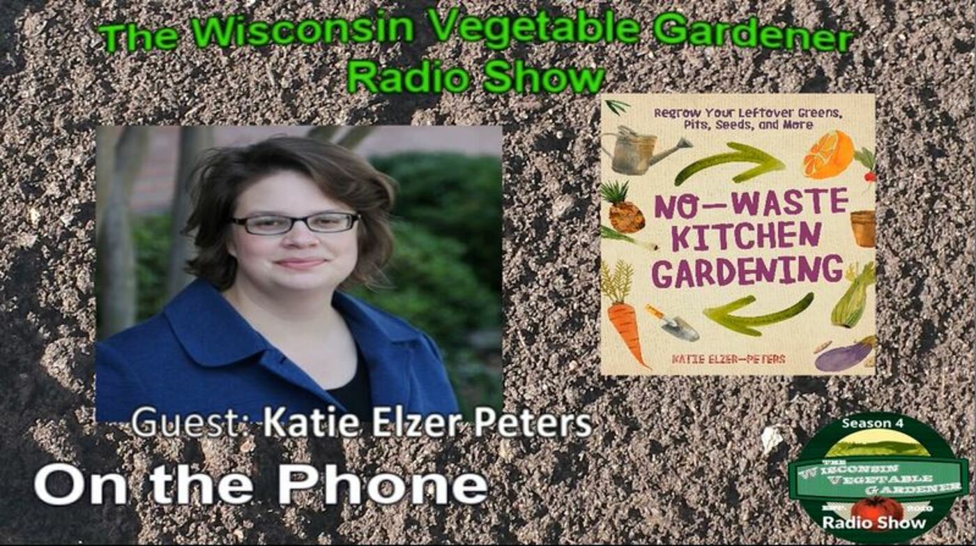 Segment 3 of S4E3 Guest Katie Elzer Peters - The Wisconsin Vegetable gardener radio show