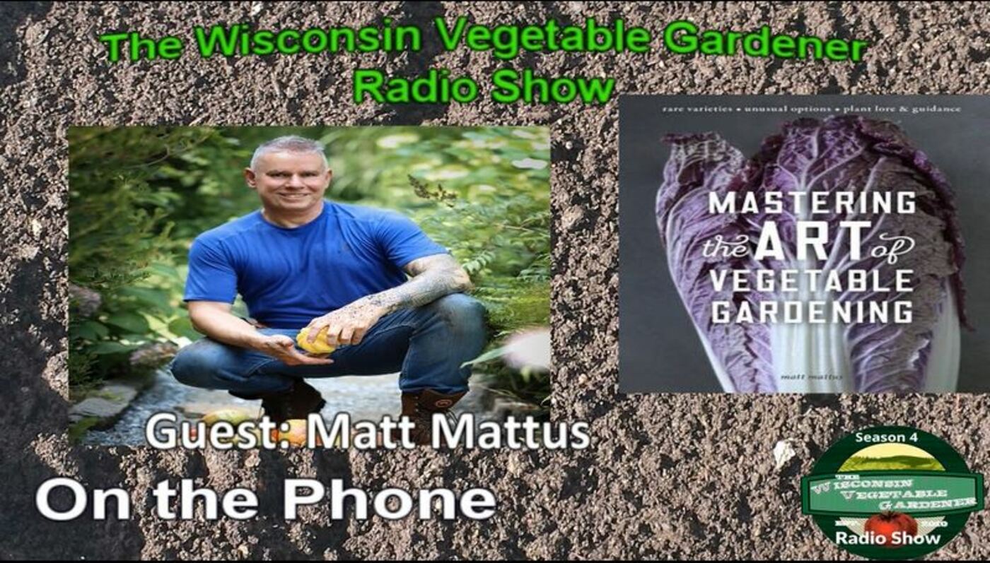 Segment 3 of  S4E7 Guest author Matt Mattus - The Wisconsin Vegetable Gardener Radio show