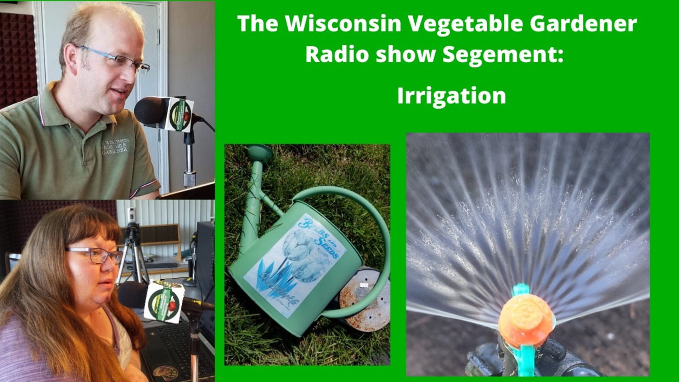 Segment 2 of S4E8 - Irrigation, - The Wisconsin vegetable Gardener radio show