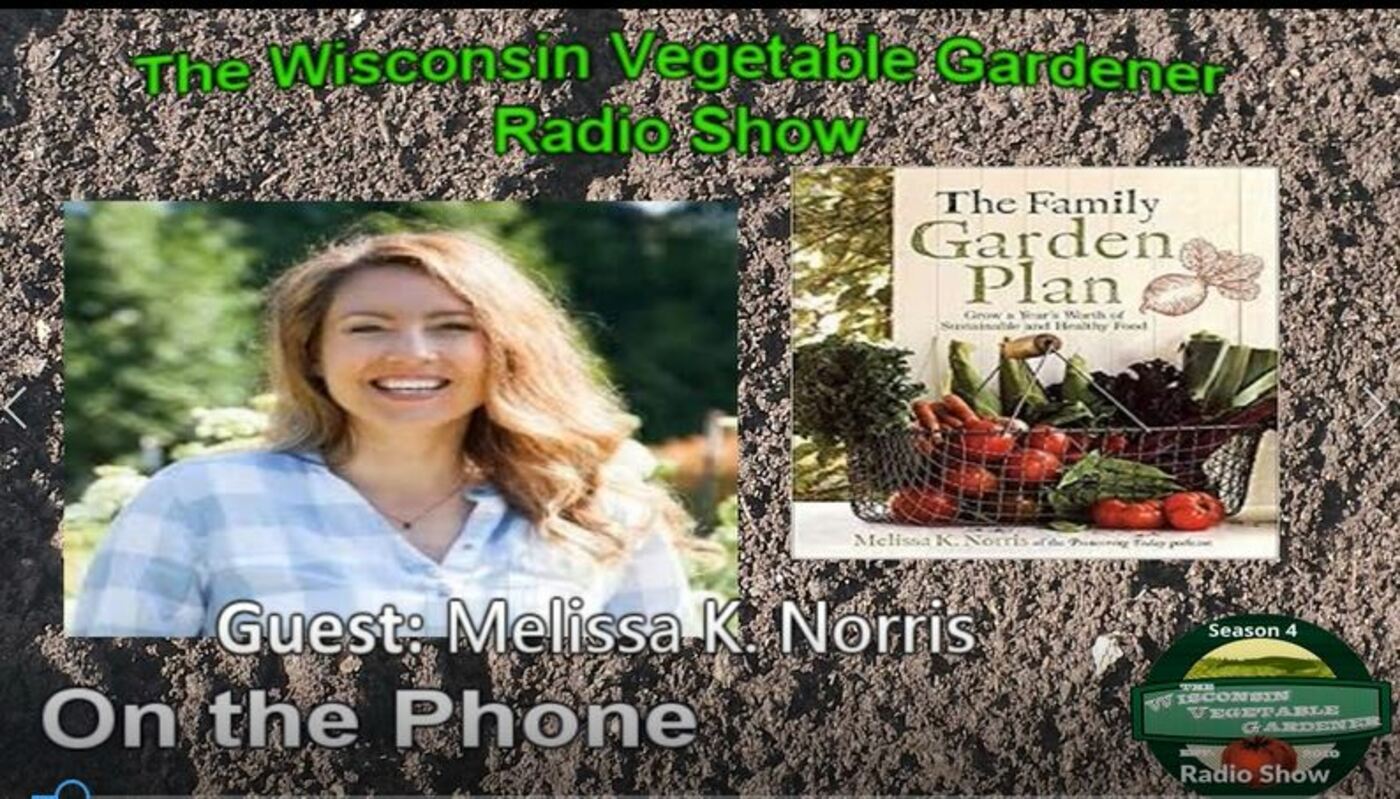 Segment 3 of S4E8 - Guest Melissa Norris- The Wisconsin vegetable Gardener radio show
