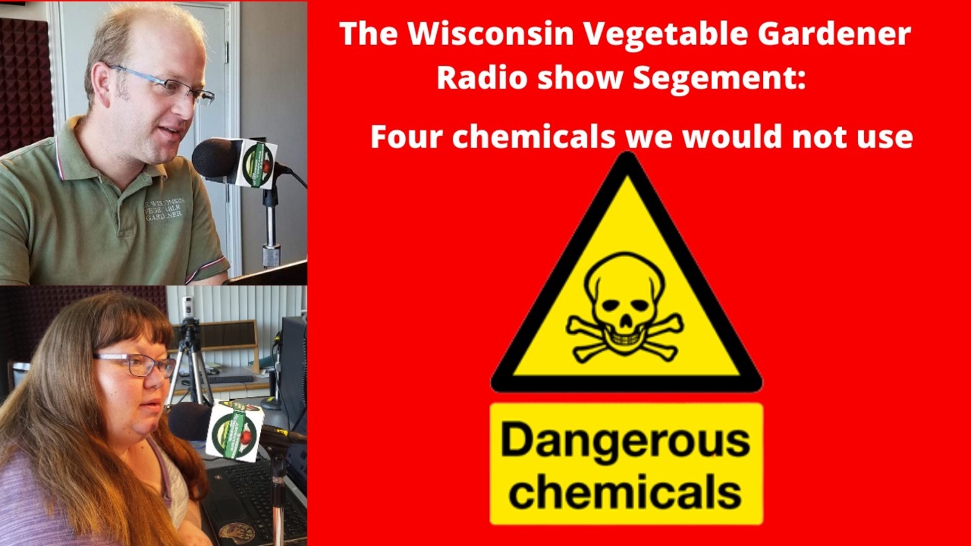 Segment 2 of S4E12 Four chemical we would not use - The Wisconsin Vegetable Gardener radio show
