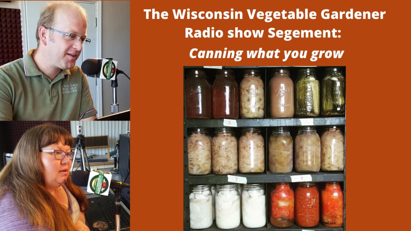 Segment 1 of S4E17 Canning what your grow - The Wisconsin vegetable Gardener radio show