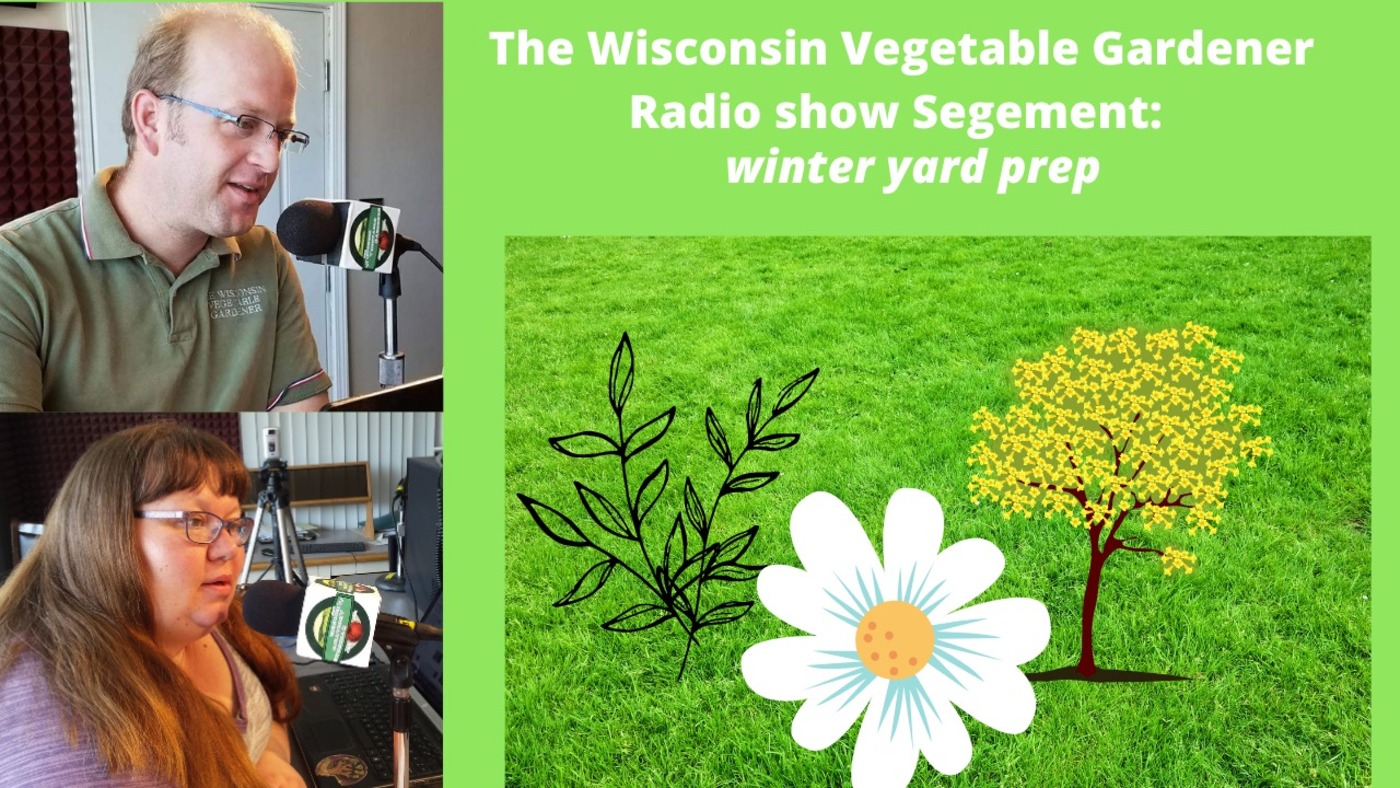 Segment 1 of S4E29 Winter yard prep - The Wisconsin Vegetable Gardener radio show