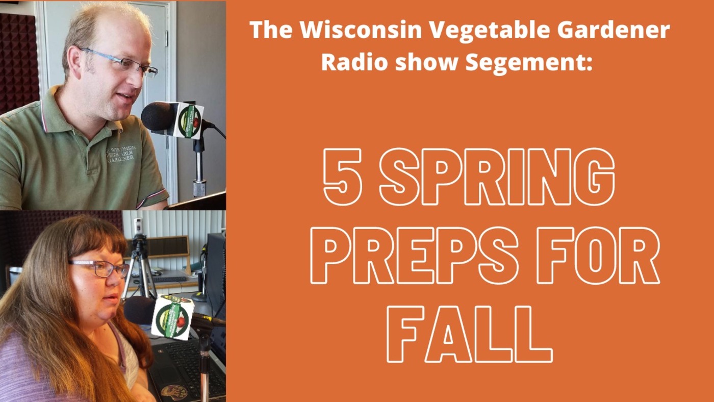 Segment 2 of  S4E33 Five spring preps now - The Wisconsin Vegetable Gardener Radio show