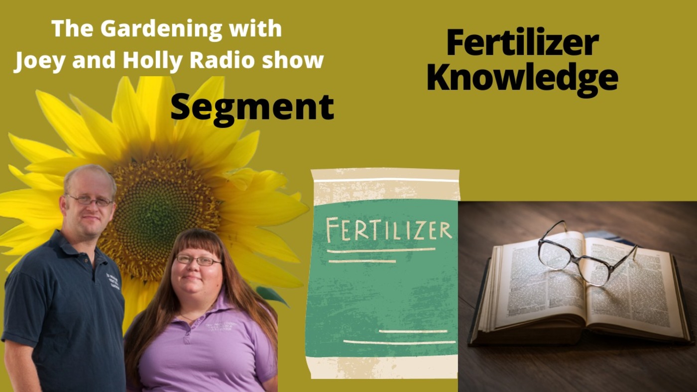 Episode 787: Segment 1 of S5E13 Fertilizer knowledge - The Gardening with Joey and Holly Radio Show