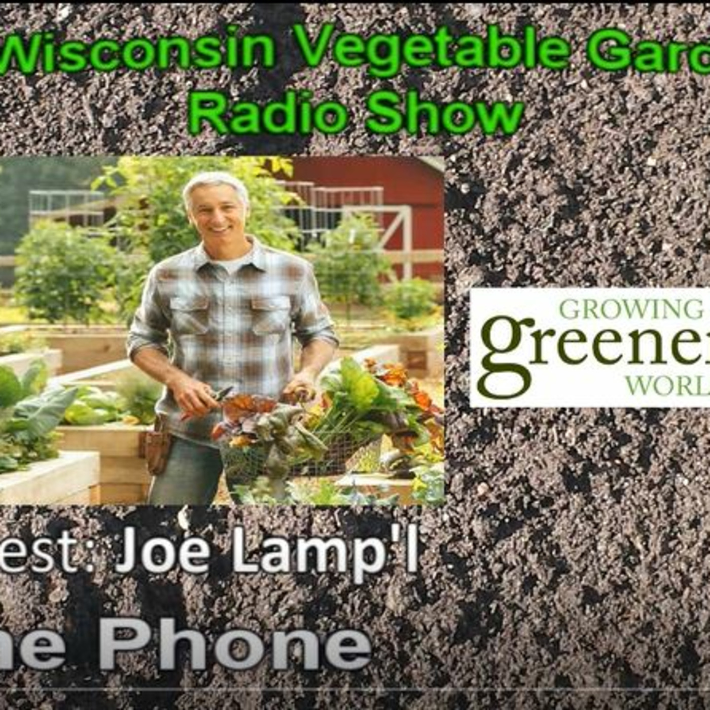 Segment 3 from S4E2 Interview with author & Garden tv host Joe Lamp'l - The Wisconsin Vegetable Gardener radio show