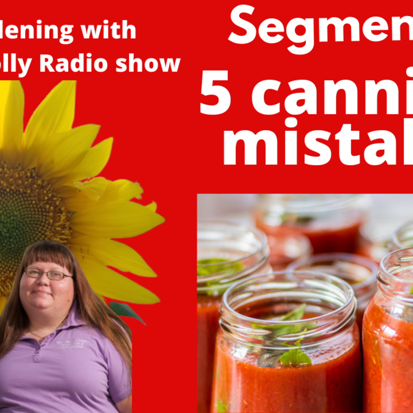 Episode 872: Segment 1 of S6E14 - 5 canning mistakes,  - The Gardening with Joey and Holly radio show