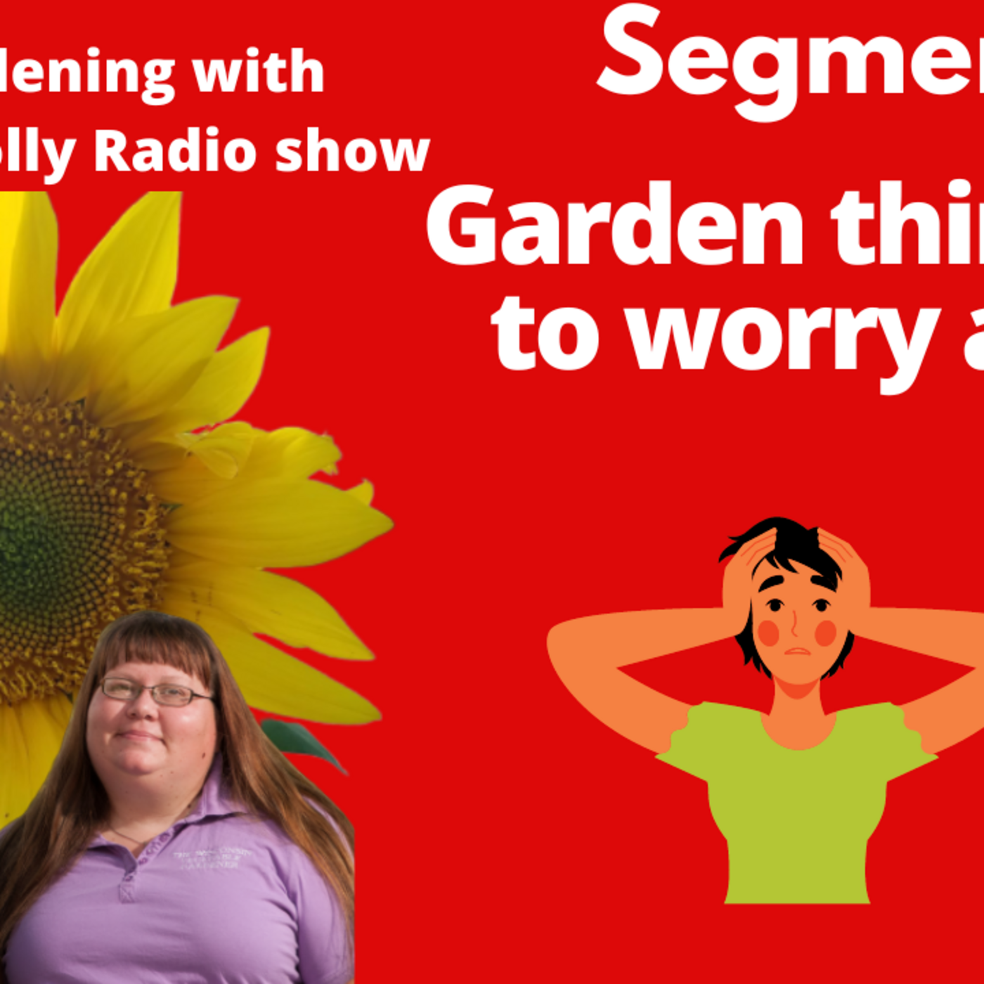 Episode 893: Segment 3 of  S6E18  Things not worry about in the garden - The Gardening with Joey and Holly Radio Show