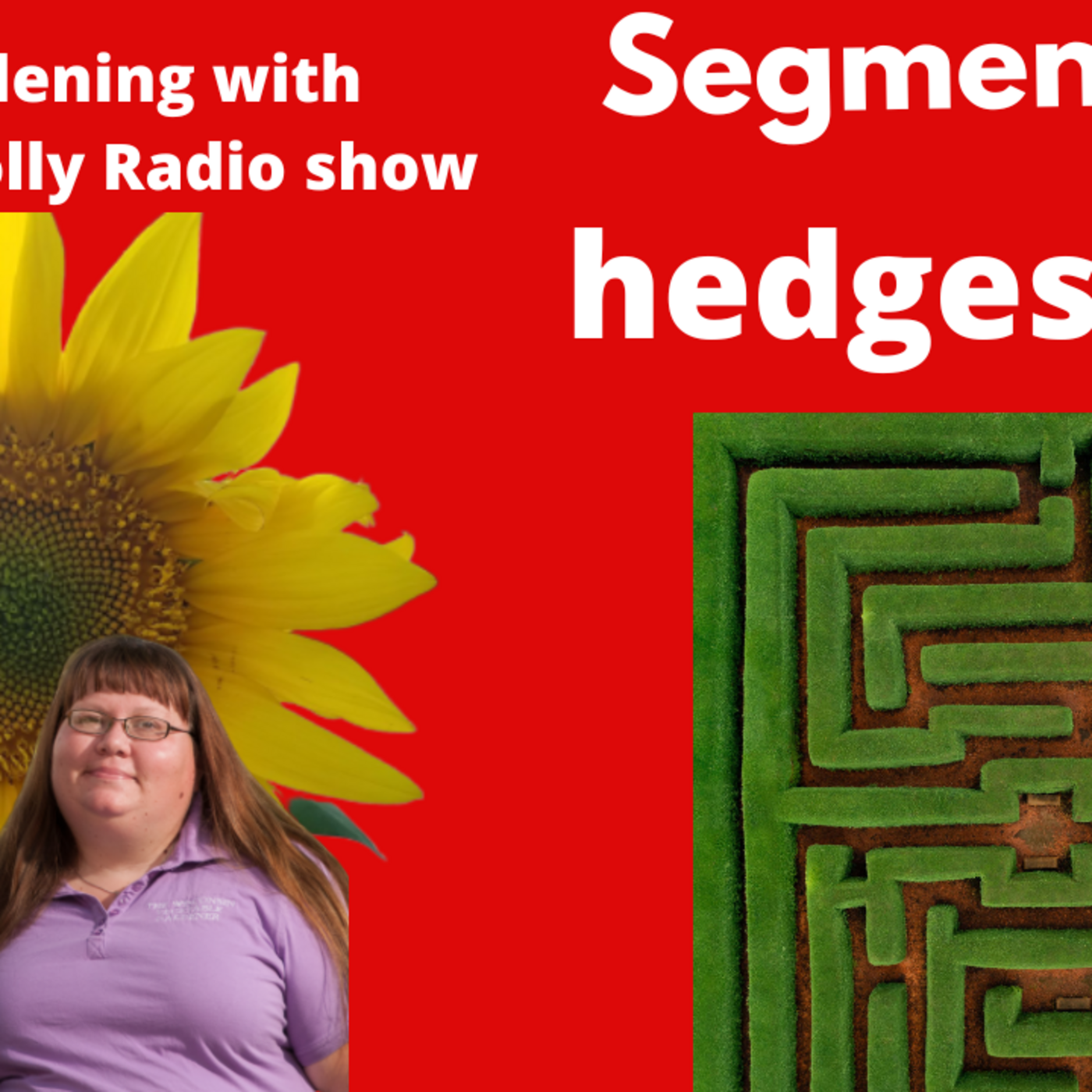 Episode 962: Segment 1 of S6E32 Why hedges -The Gardening with Joey &Holly Radio Show