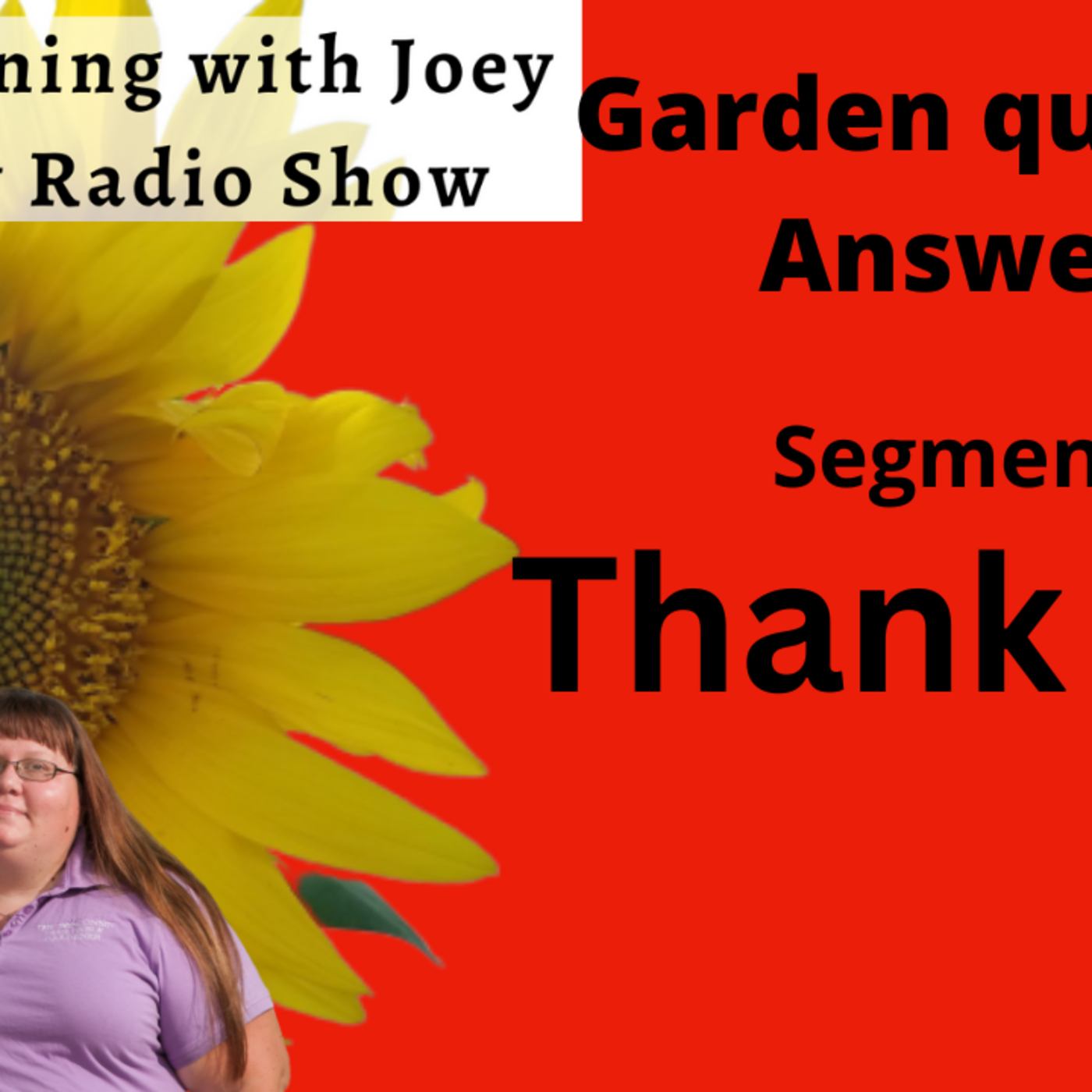 Episode 980: Segment 4 of  S6E35 last segment of 2022 THANK YOU  - The Gardening with Joey and Holly Radio Show