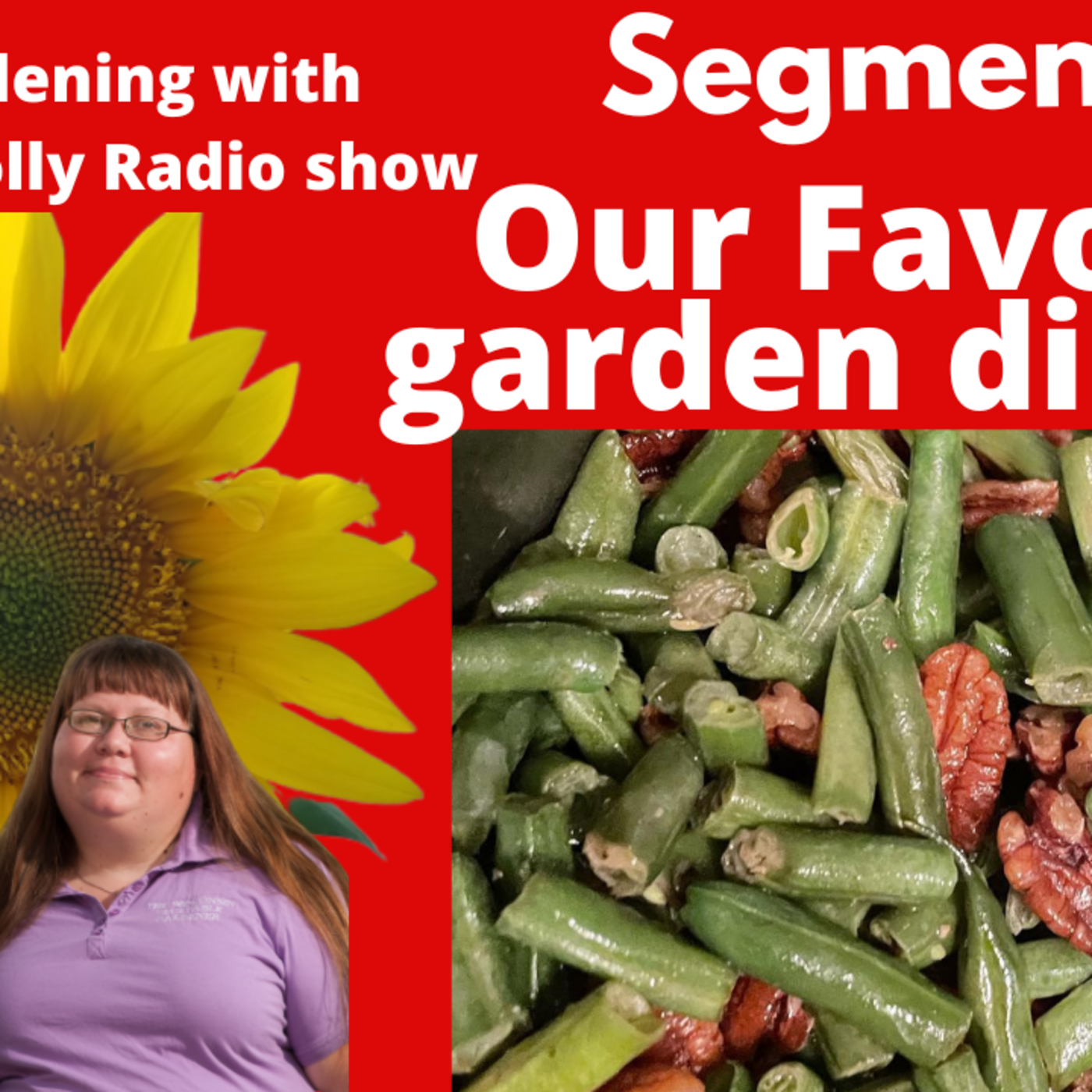 Episode 977: Segment 1 of  S6E35 Favorite garden dishes we make, - The Gardening with Joey and Holly Radio Show