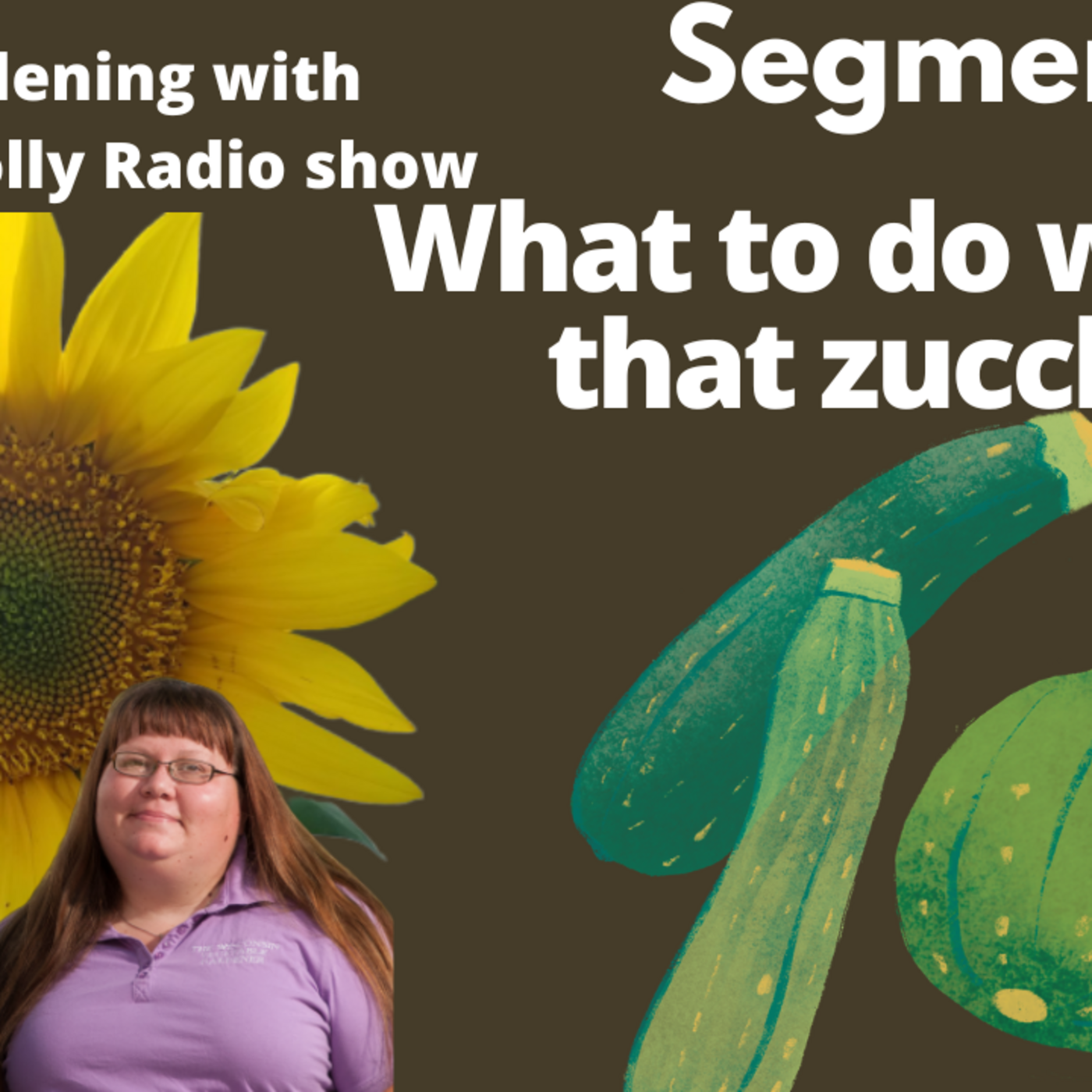 Episode 1053: Seg 2 of S7E15 You will have to much zucchini here are a number of things to do with it  -The Gardening with Joey & Holly radio show