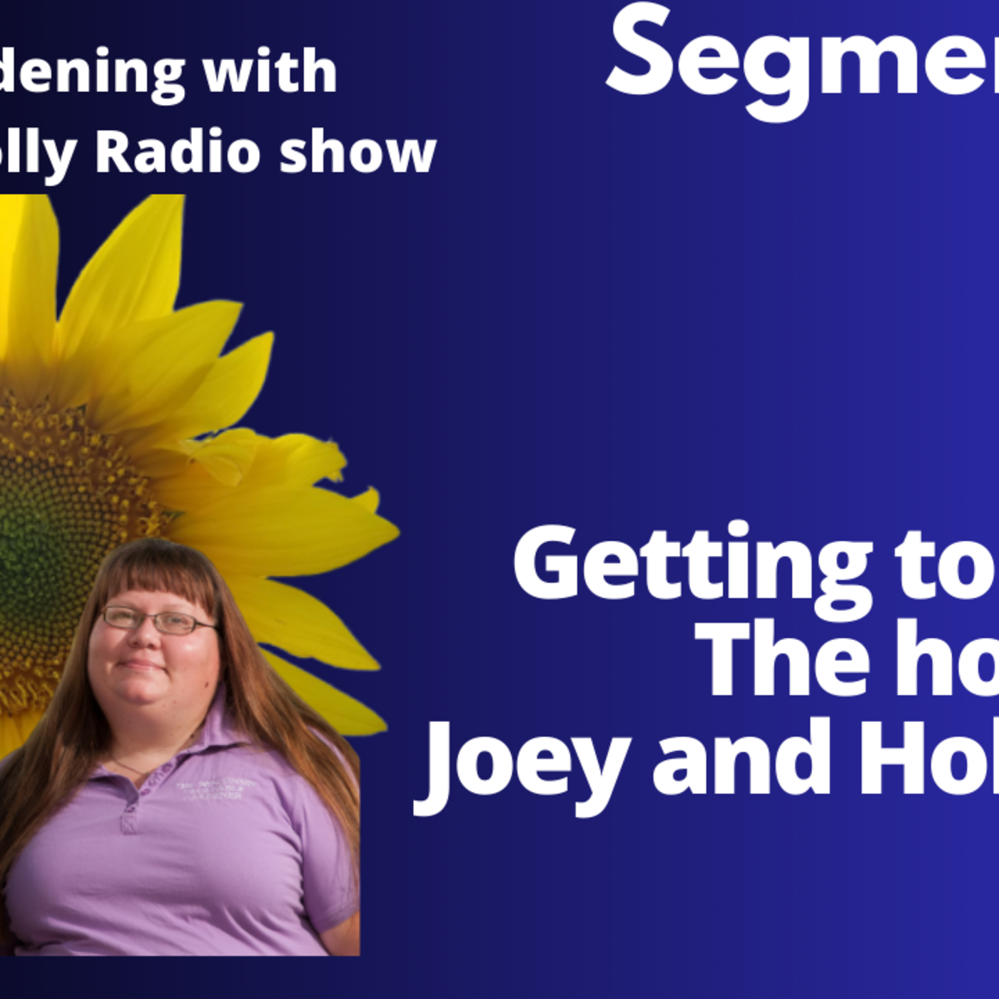 Episode 1199: Seg 3 of S8E9 Getting to know Joey and Holly the Host - The Gardenign with Joey and Holly Radio Show