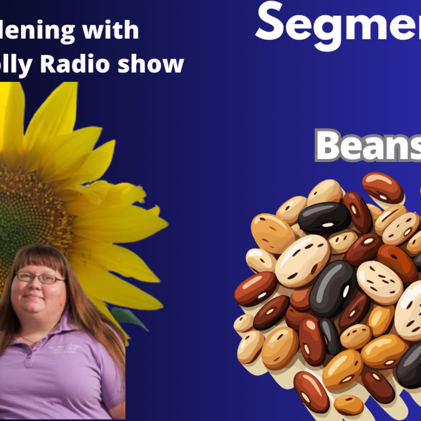 Episode 1323: Seg 2 of S8E34 The world of Beans edible pod and Hard shell,  The Gardening with Joey and Holly Radio Show