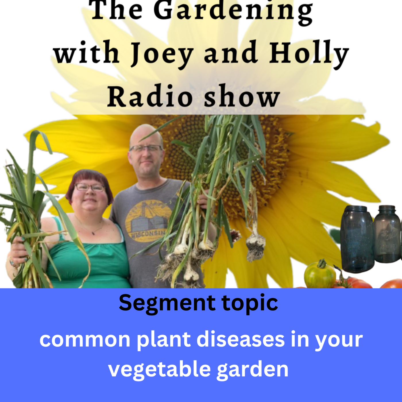 Episode 1372: Seg 1 of S9E9 common plant diseases in your vegetable Garden - The Gardening with Joey and Holly radio show