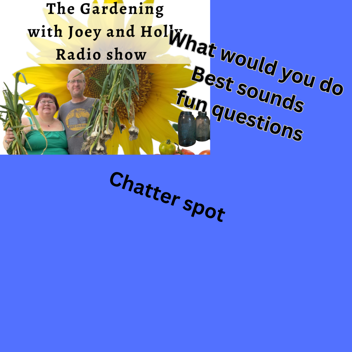 Episode 1482: Seg 3 of S9E31 chatter spot fun question asked and answers -  The Gardening with Joey and Holly Radio show