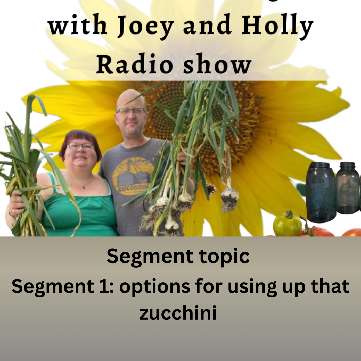 Seg 1 of S10E30 Options for using up that zucchini, - The Gardening with Joey and Holly Radio Show episode artwork
