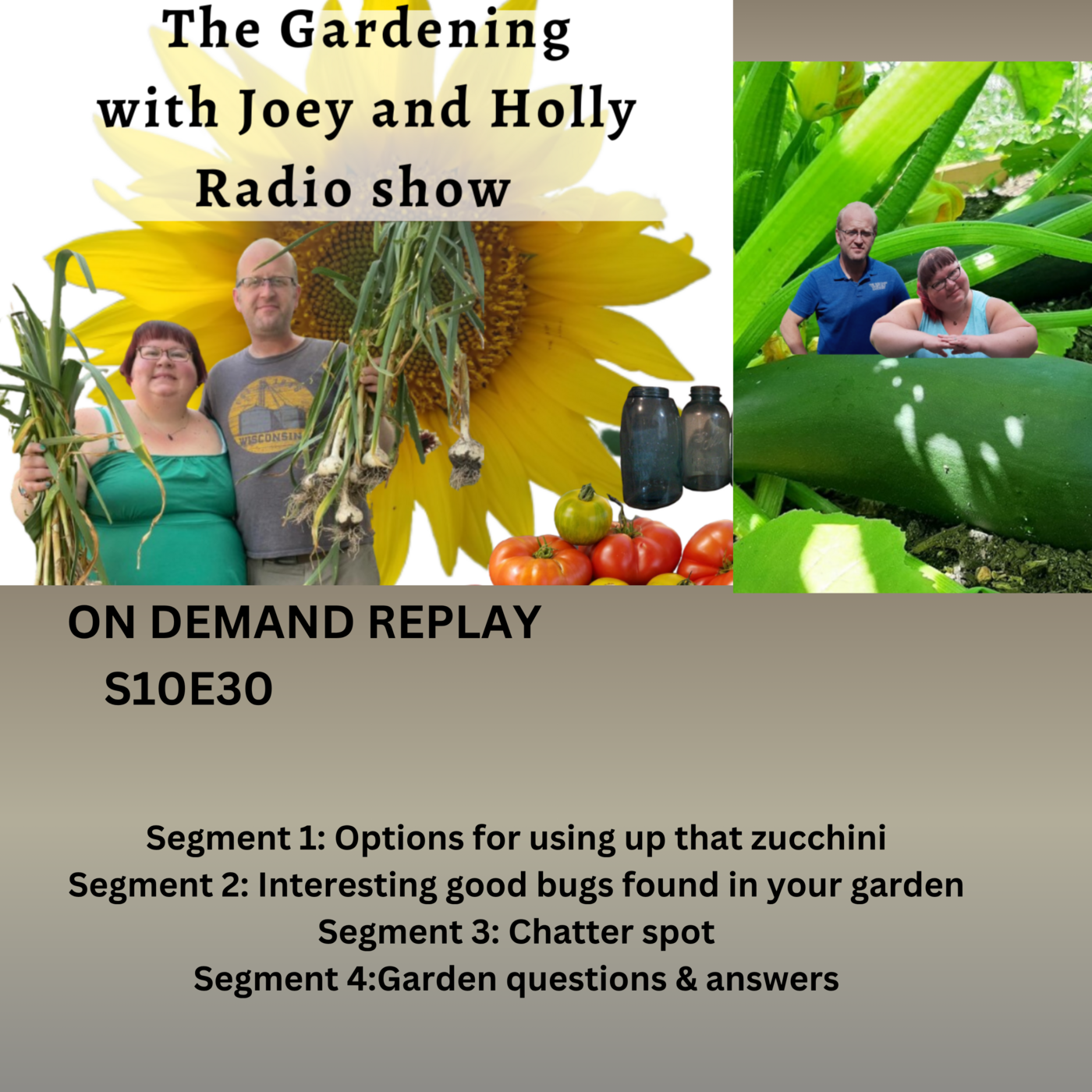 S10E30 Options for using up that zucchini, good bugs found in your garden Chatter spot, Garden Q&A - The Gardening with Joey and Holly Radio Show episode artwork