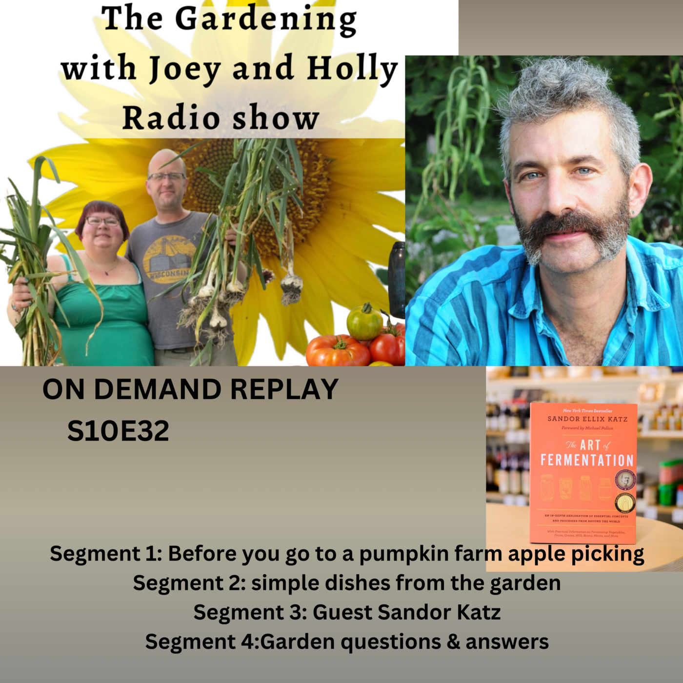 S10E32 Before you go to a pumpkin farm apple picking, dishes from the garden, Guest Sandor Katz, Garden Q&A - The Gardening with Joey and Holly Radio Show episode artwork