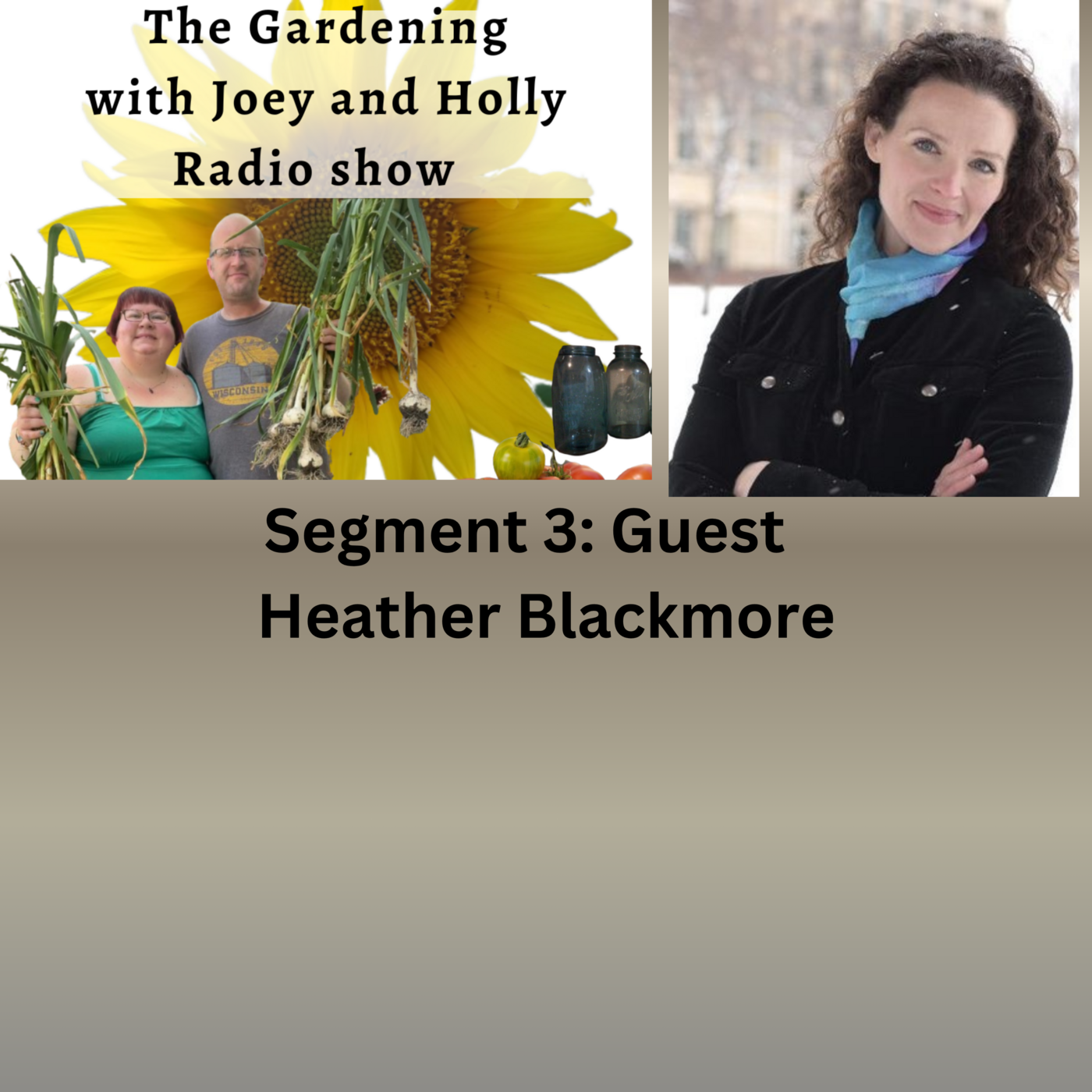 Seg 3 of S10E39 guest Heather Blackmore - The Gardening with Joey and Holly Radio Show