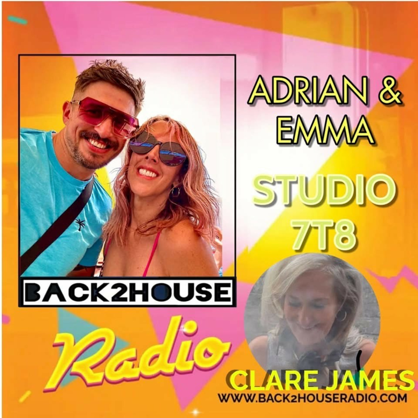 Episode 40: Back2House Radio - Adrian & Emma with Guest DJ Clare James – Studio 7T8 - 04/02/2025