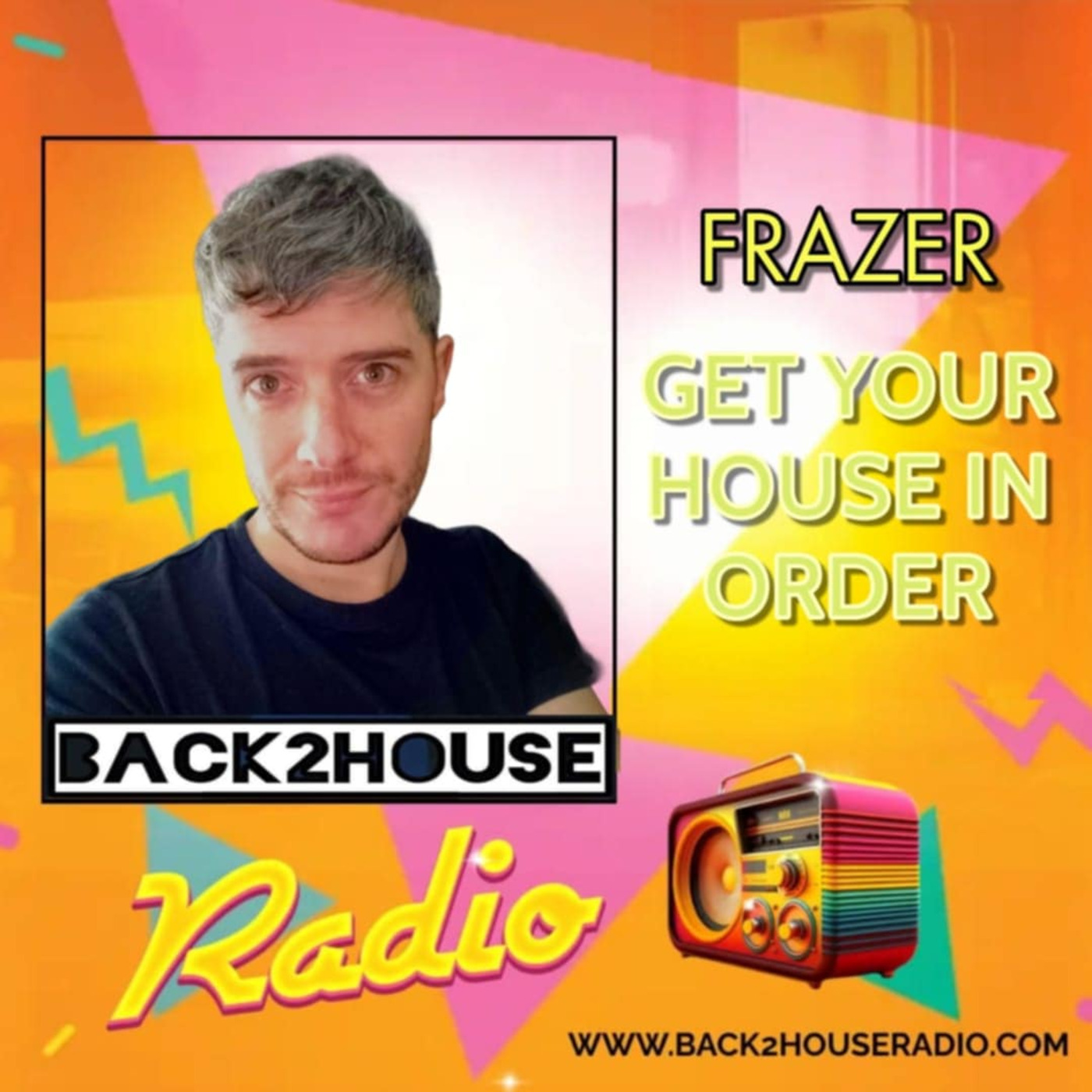 Episode 16: Get Your House In Order / Frazer / 07-05-2025 / Back 2 House Radio