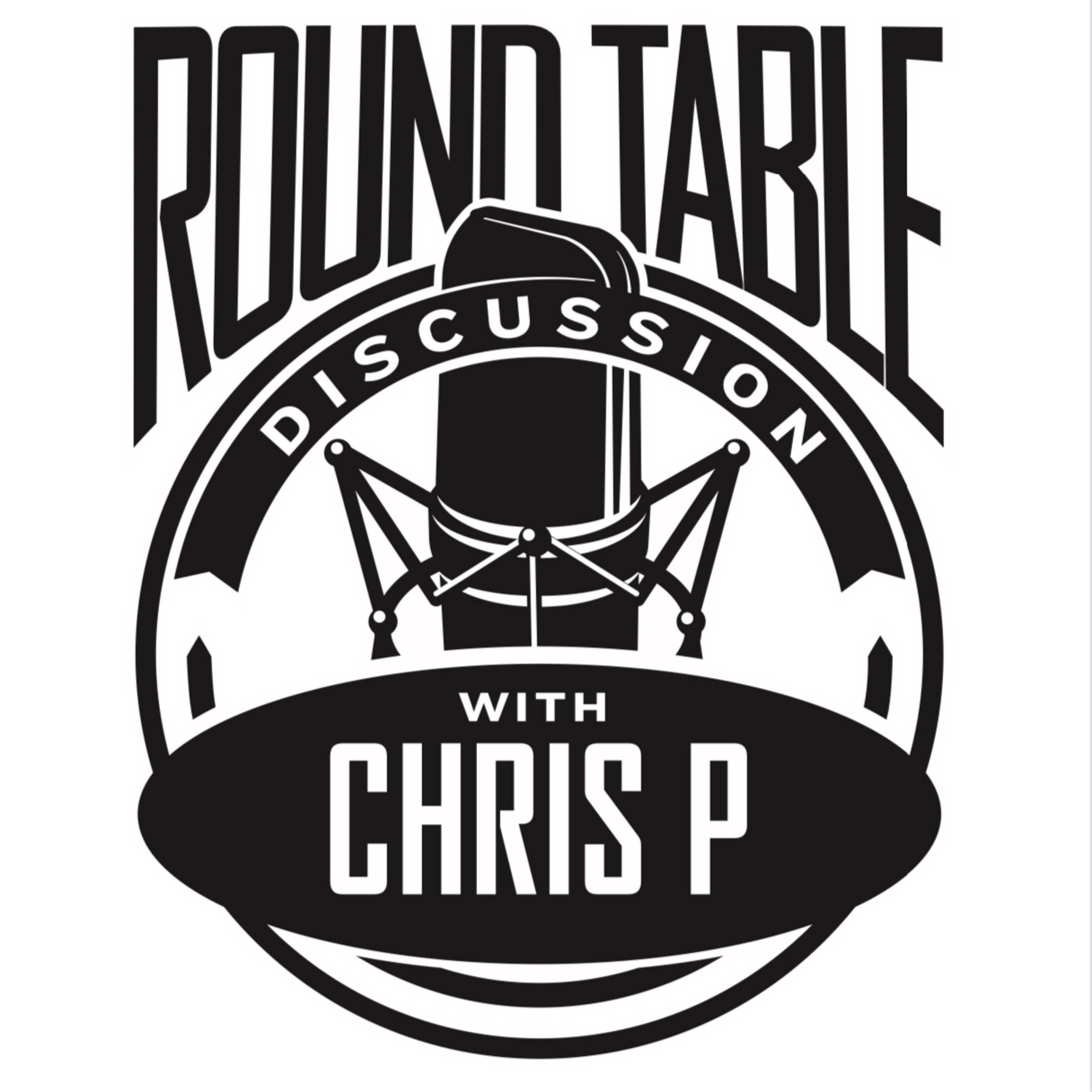 Round Table Discussion Podcast with Chris P.