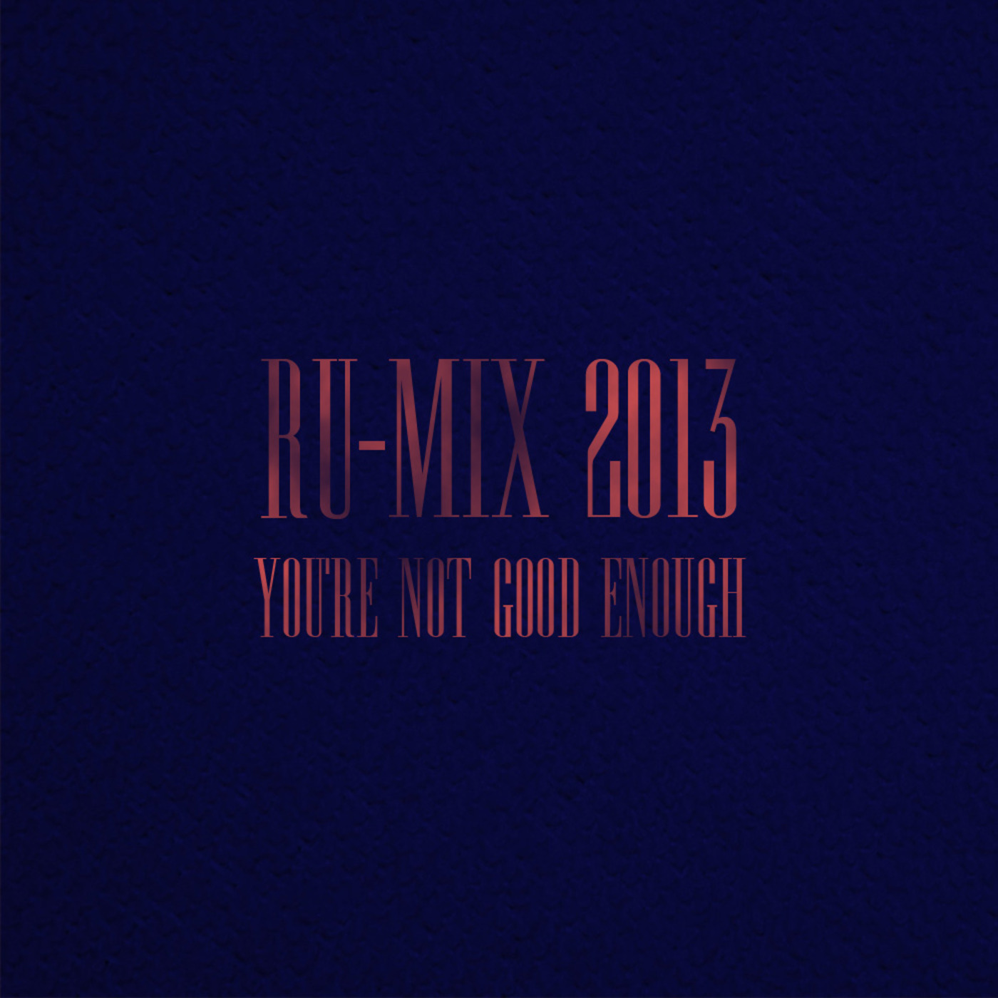 Ru-Mix 2013: You're Not Good Enough