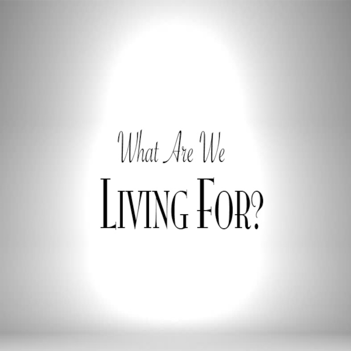 What Are We Living For?