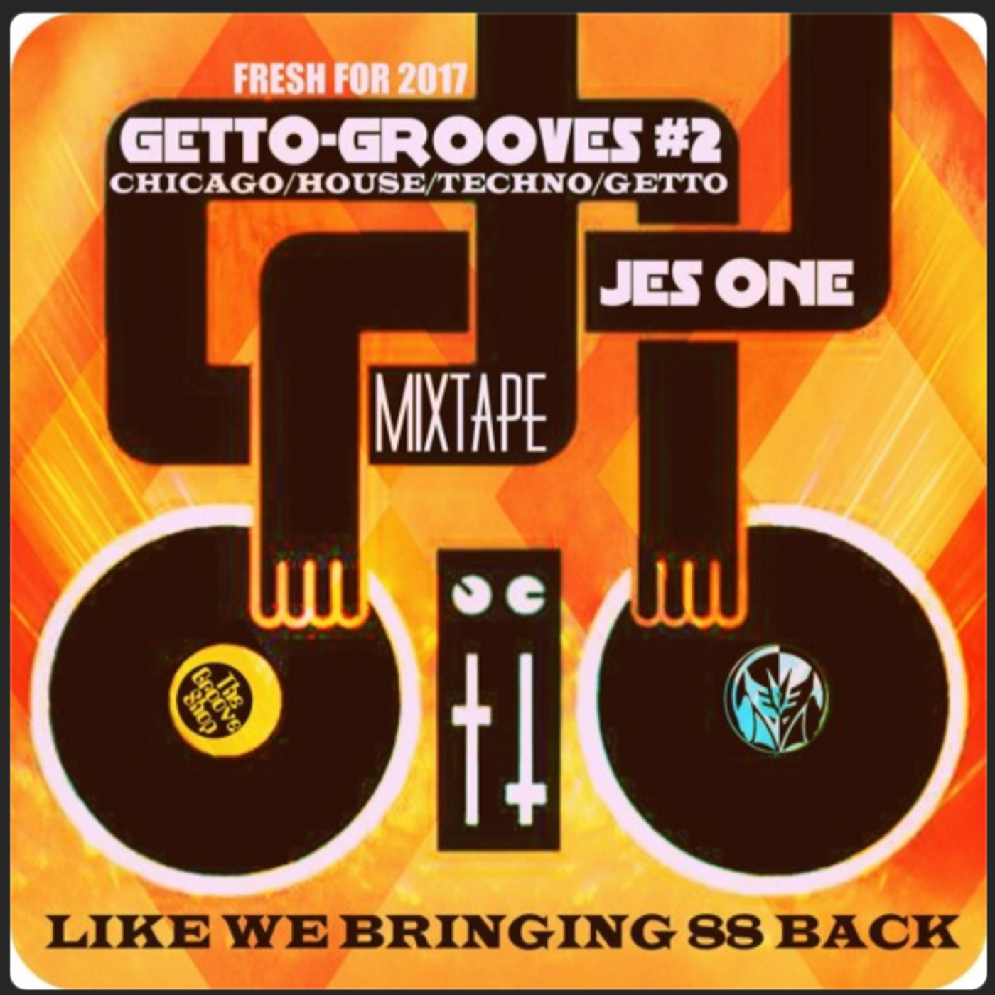 GETTO-GROOVES#2 MIXTAPE(LIKE WE BRINGING 88 BACK)CHICAGO HOUSE DJ JES ONE 2017 DJ JES ONE