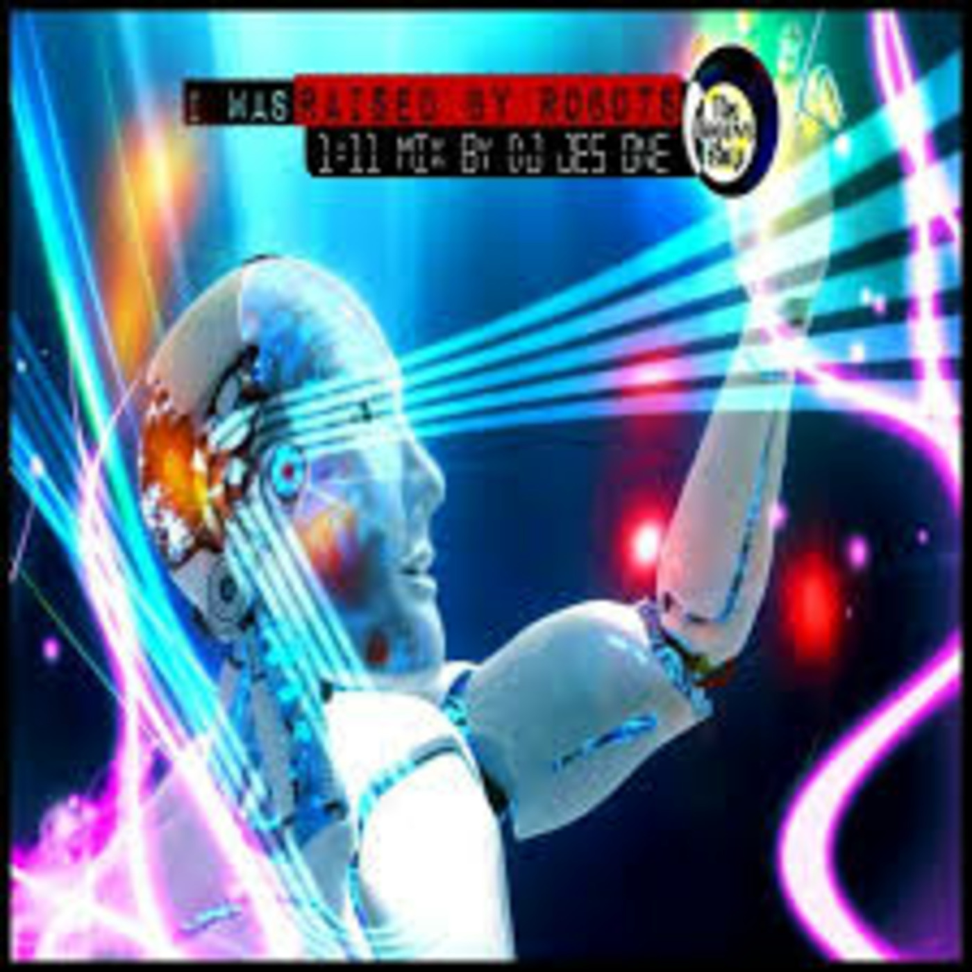I WAS RAISED by ROBOTS DJ JES ONE 1:11==NON STOP HOUSE/TECHNO MIX