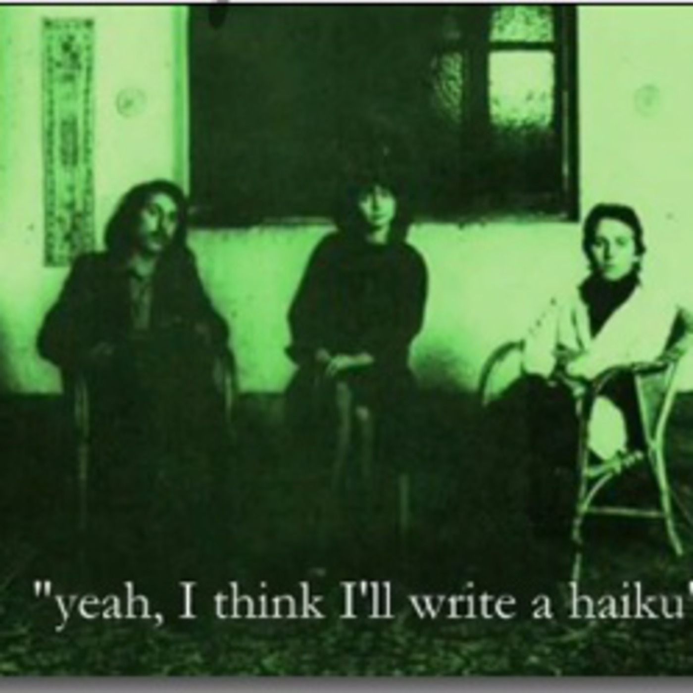 'Yeah, I think I'll write a haiku...'