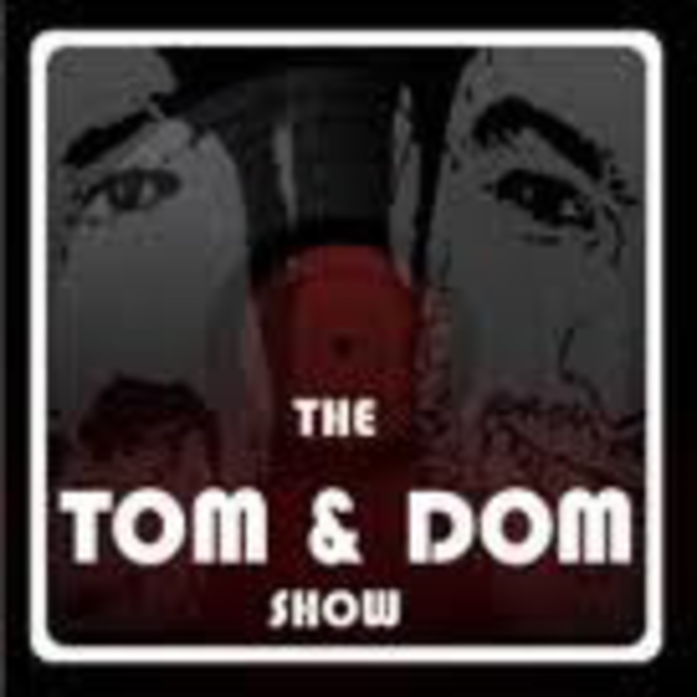 The Tom & Dom Show - #167
