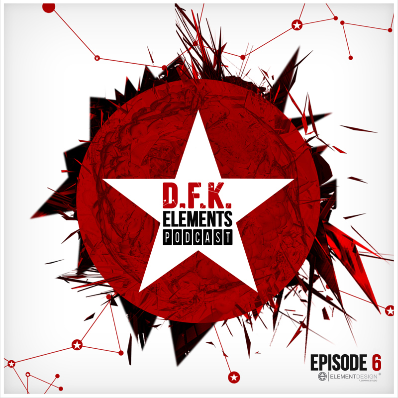 D.F.K. Elements Podcast Episode 6