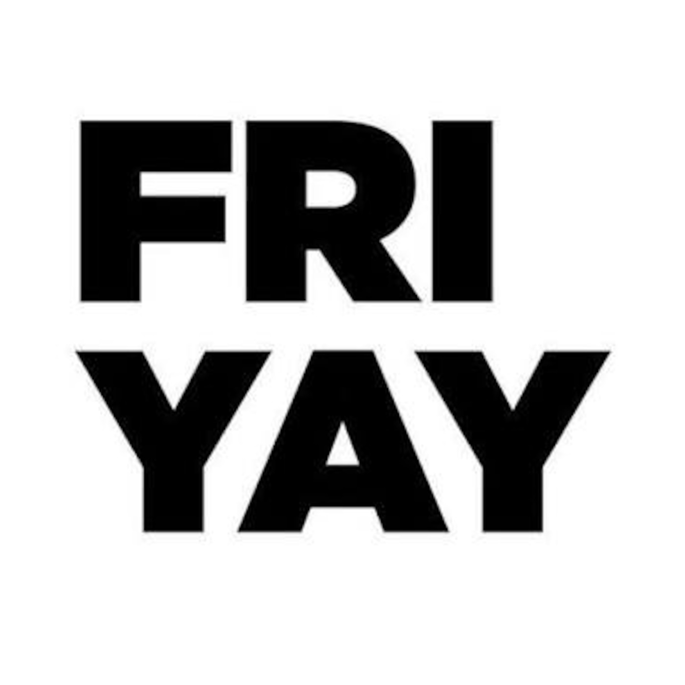 Fri yay!