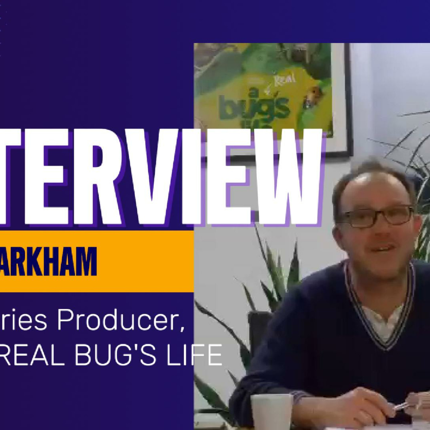 Episode 165: A Real Bug's Life's Bill Markham talks about bringing natural stories to life