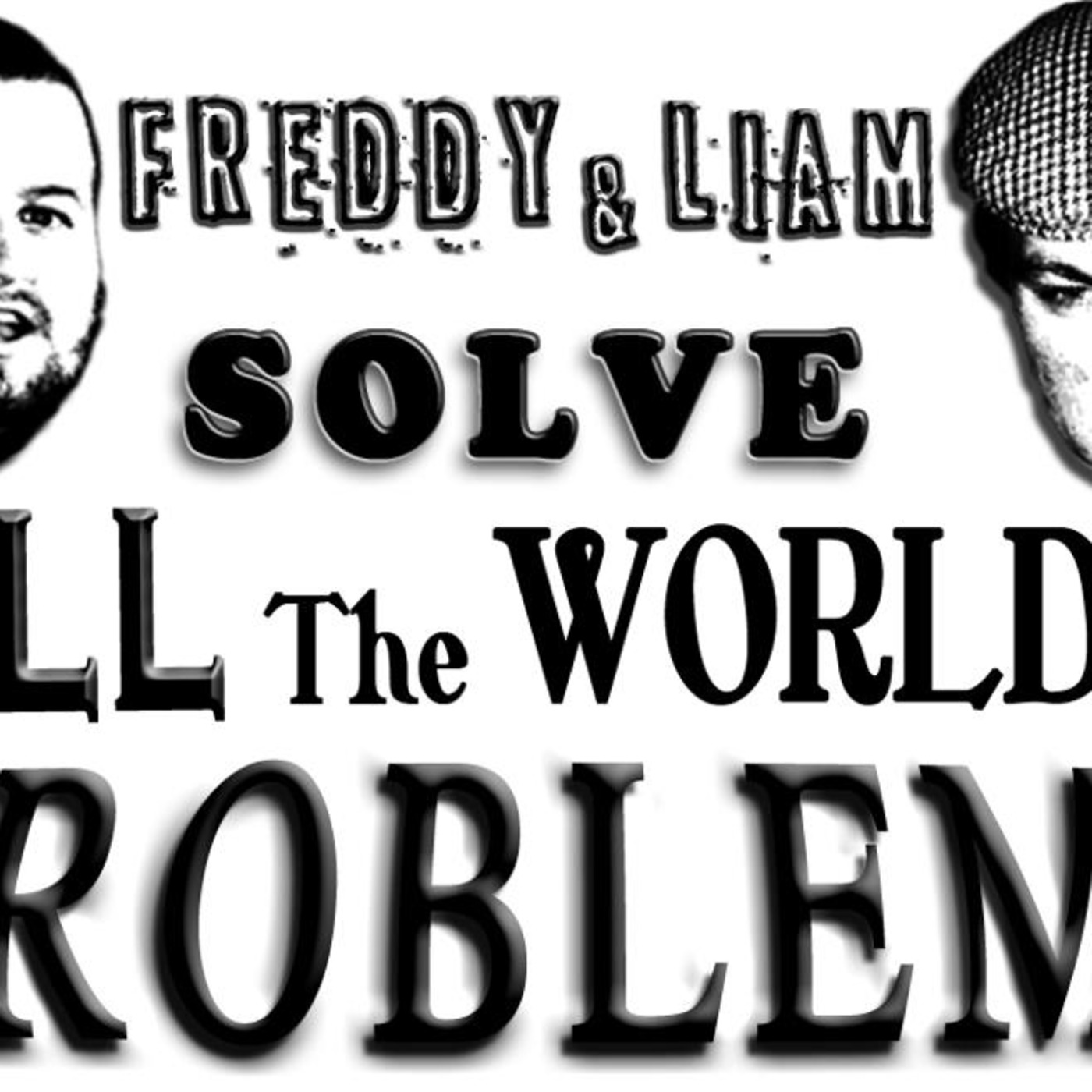 Freddy and Liam Solve All the World's Problems - Episode 1